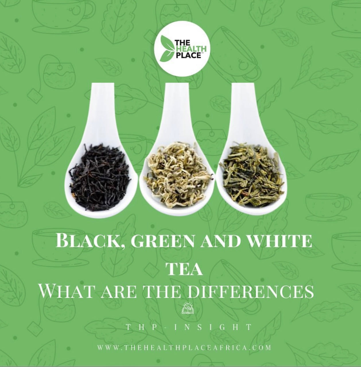 BLACK, WHITE TEA AND GREEN TEA- WHAT ARE THE DIFFERENCES